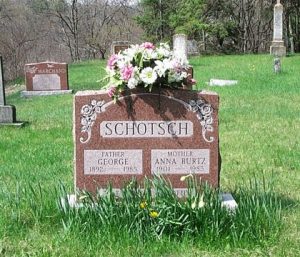 SCHOTSCH FATHER GEORGE 1892 - 1985 MOTHER ANNA BURTZ 1901 - 1985