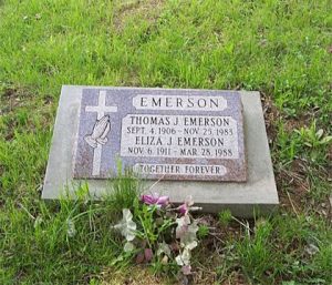 EMERSON THOMAS J. EMERSON SEPT. 4, 1906 - NOV. 25, 1983 ELIZA J. EMERSON NOV. 6, 1911 - MAR. 28, 1988 TOGETHER FOREVER